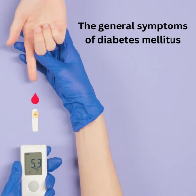 The general symptoms of diabetes mellitus include​